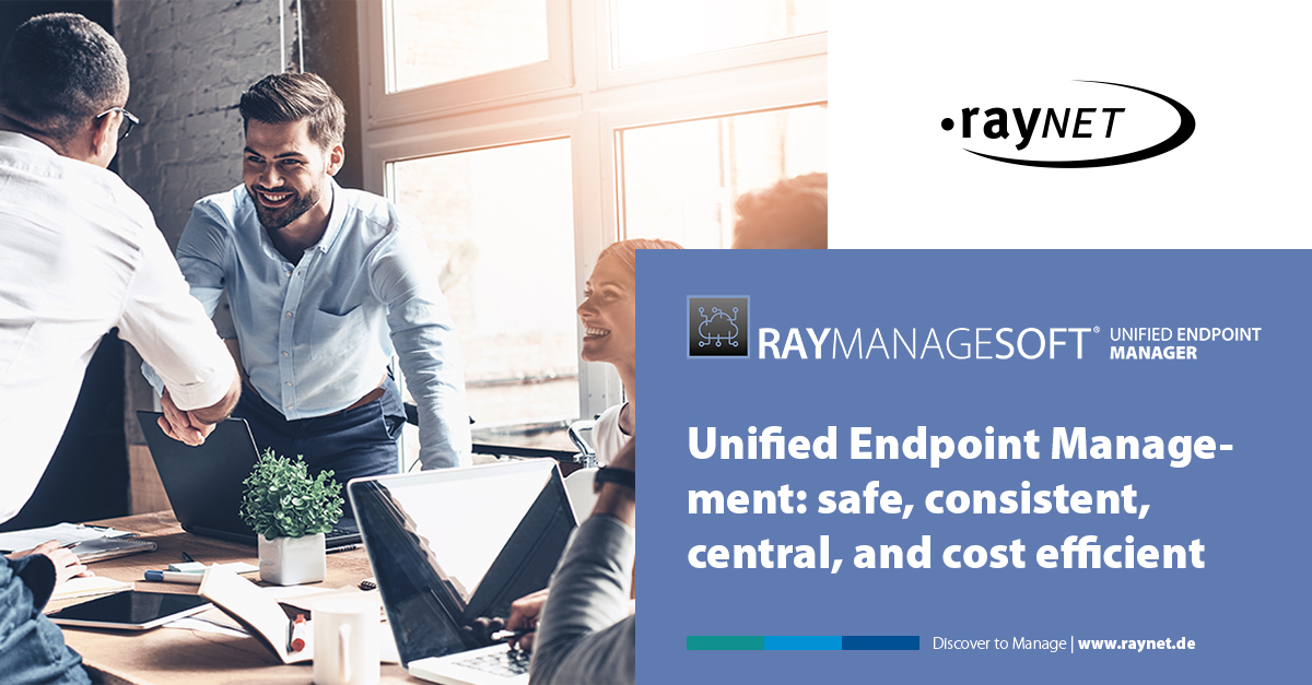 Unified Endpoint Management: safe, consistent, central, and cost efficient