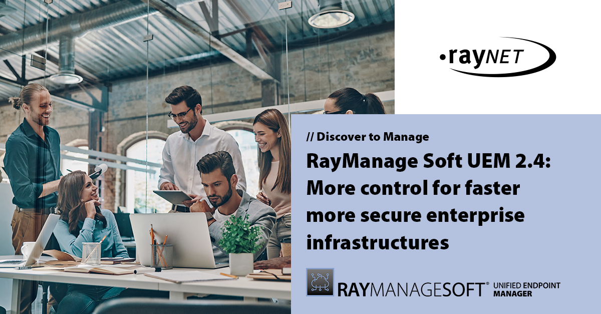 More control for faster more secure enterprise infrastructures: RayManageSoft Unified Endpoint Manager 2.4